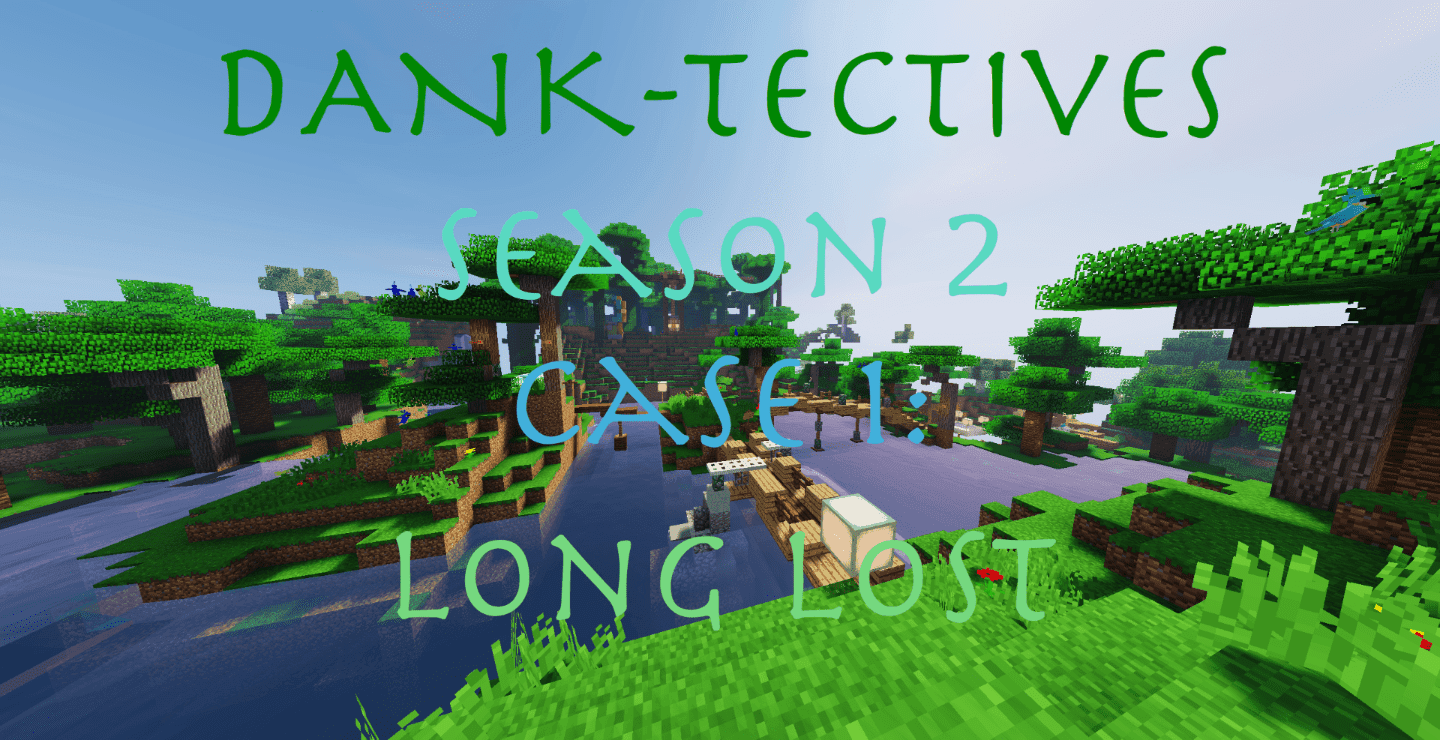 DANK-Tectives Season 2 Case 1: Long Lost