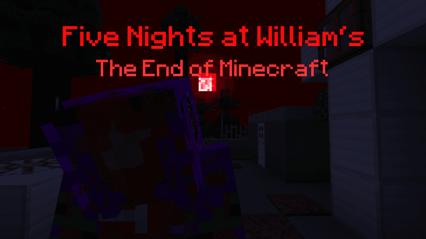 Five Nights at William's The End of Minecraft