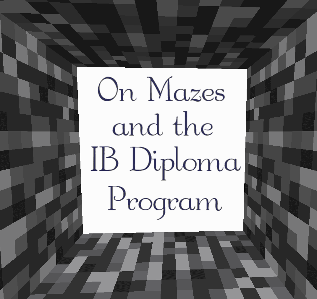 On Mazes and the IB Diploma Program