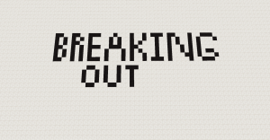 Breaking Out