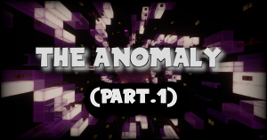 The Anomaly (Part 1)