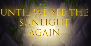 Until We See the Sunlight Again!