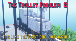 The Trolley Problem 2